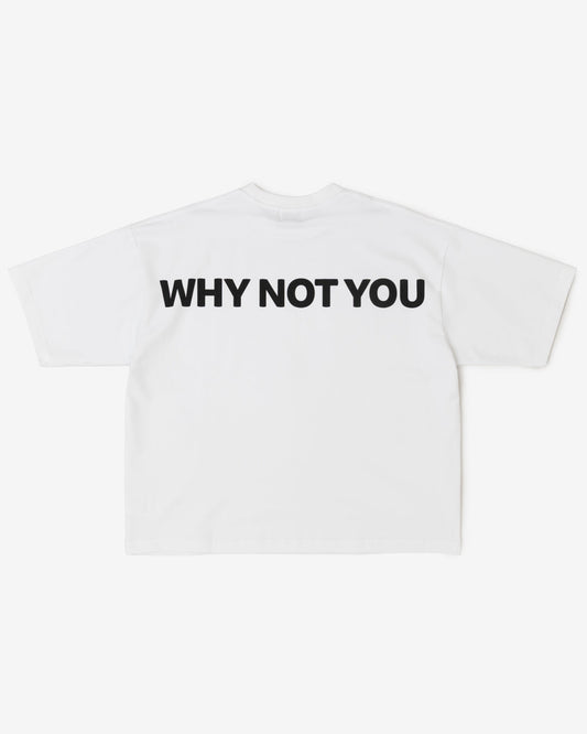WHY NOT YOU Tee (White)